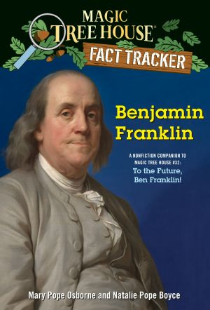 [Magic Tree House Fact Tracker 32] • Benjamin Franklin, A nonfiction companion to Magic Tree House #32: To the Future, Ben Franklin!